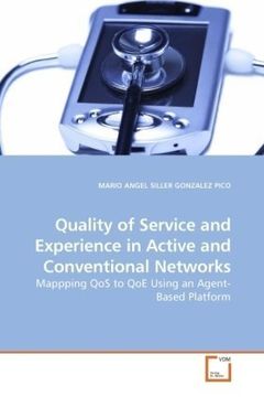 portada Quality of Service and Experience in Active and Conventional Networks: Mappping QoS to QoE Using an Agent-Based Platform