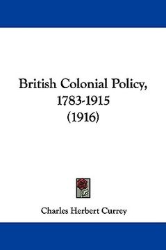 portada british colonial policy, 1783-1915 (1916) (in English)