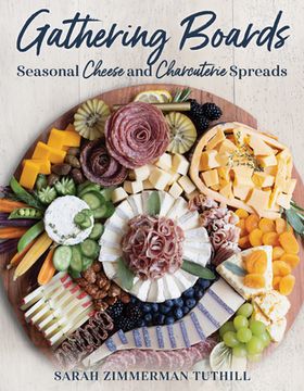 portada Gathering Boards: Seasonal Cheese and Charcuterie Spreads for Easy and Memorable Entertaining (in English)