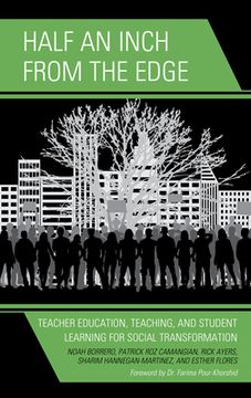 portada Half an Inch from the Edge: Teacher Education, Teaching, and Student Learning for Social Transformation (en Inglés)