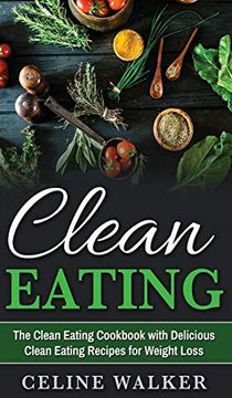 portada Clean Eating: The Clean Eating Cookbook With Delicious Clean Eating Recipes for Weight Loss (en Inglés)
