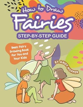 portada How to Draw Fairies Step-by-Step Guide: Best Fairy Drawing Book for You and Your Kids (en Inglés)