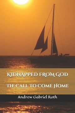 portada Kidnapped From God: The Call to Come Home (in English)