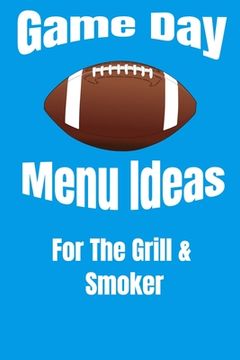 portada Game Day Menu Ideas For The Grill & Smoker (en Inglés)