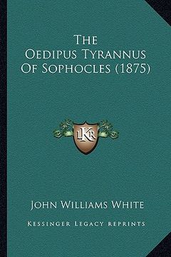 portada the oedipus tyrannus of sophocles (1875) the oedipus tyrannus of sophocles (1875) (in English)