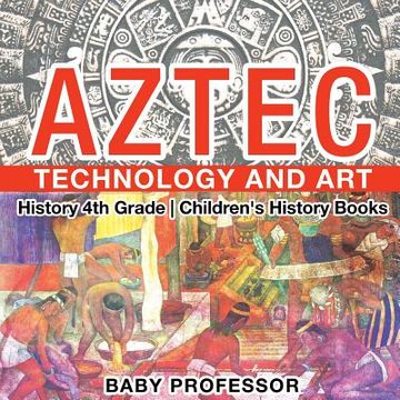 portada Aztec Technology and Art - History 4th Grade Children's History Books (en Inglés)