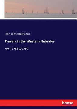 portada Travels in the Western Hebrides: From 1782 to 1790 (en Inglés)