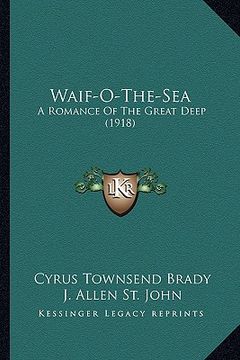 portada waif-o-the-sea: a romance of the great deep (1918) a romance of the great deep (1918) (en Inglés)