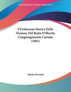 portada L'Evoluzione Storica Della Nozione Del Reato D'Illecito Congiungimento Carnale (1901) (en Italiano)