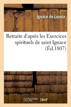 portada Retraite D'Apres Les Exercices Spirituels de Saint Ignace (Ed.1807) (Religion) (French Edition)