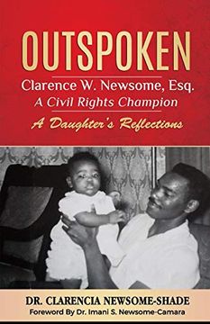 portada Outspoken: Clarence w. Newsome, Esq. A Civil Rights Champion: A Daughter's Reflections (en Inglés)