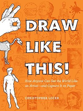 portada Draw Like This! How Anyone can see the World Like an Artist--And Capture it on Pape (en Inglés)