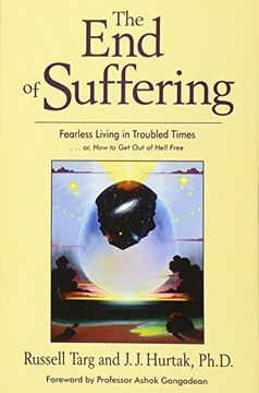 The end of Suffering: Fearless Living in Troubled Times. Or, how to get out of Hell Free (en Inglés)