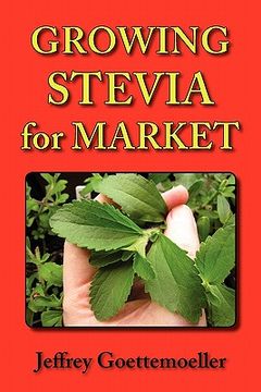 portada growing stevia for market: farm, garden, and nursery cultivation of the sweet herb, stevia rebaudiana (en Inglés)