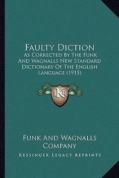 portada faulty diction: as corrected by the funk and wagnalls new standard dictionary of the english language (1915) (en Inglés)