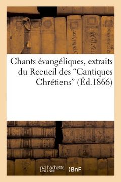 portada Chants Evangeliques, Extraits Du Recueil Des "Cantiques Chretiens" (D Apres La 10e Edition) (Religion)
