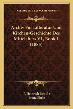 portada Archiv Fur Litteratur Und Kirchen-Geschichte Des Mittelalters V1, Book 1 (1885) (in German)