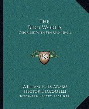 portada the bird world: described with pen and pencil (en Inglés)