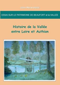 portada Essai sur le patrimoine de Beaufort et la Vallée: Histoire de la Vallée entre Loire et Authion (en Francés)