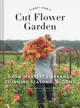 portada Floret Farm'S cut Flower Garden: Grow, Harvest, and Arrange Stunning Seasonal Blooms (Floret Farms x Chronicle Books) (in English)