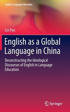 portada English as a Global Language in China: Deconstructing the Ideological Discourses of English in Language Education
