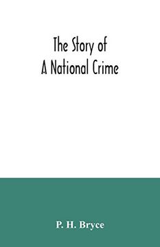 portada The Story of a National Crime: Being an Appeal for Justice to the Indians of Canada; The Wards of the Nation, our Allies in the Revolutionary War, our Brothers-In-Arms in the Great war 
