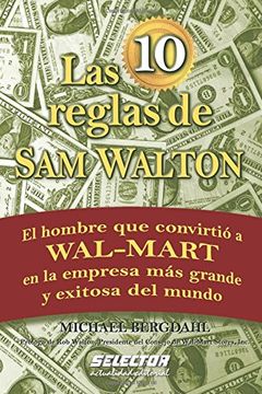 portada Las 10 Reglas de sam Walton: El Hombre que Convirtio a Wal-Mart en la Empresa mas Grande y Exitosa del Mundo (Negocios (in Spanish)