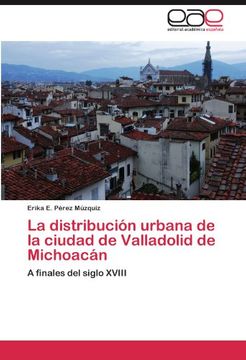 la distribuci n urbana de la ciudad de valladolid de michoac n