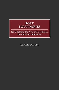 portada soft boundaries: re-visioning the arts and aesthetics in american education (en Inglés)