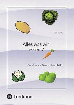 portada Alles was wir essen 7: Gemüse aus Deutschland Teil 1 (in German)