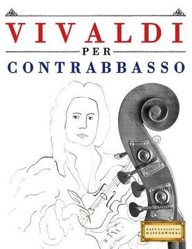 portada Vivaldi Per Contrabbasso: 10 Pezzi Facili Per Contrabbasso Libro Per Principianti (en Italiano)