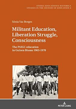 portada Militant Education, Liberation Struggle, Consciousness: The Paigc Education in Guinea Bissau 1963-1978. (Studia Educationis Historica) (en Inglés)