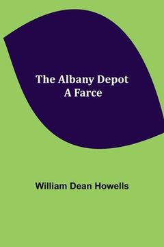 portada The Albany Depot: a Farce (en Inglés)