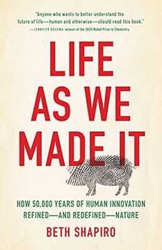 portada Life as we Made it: How 50,000 Years of Human Innovation Refined-And Redefined-Nature (en Inglés)