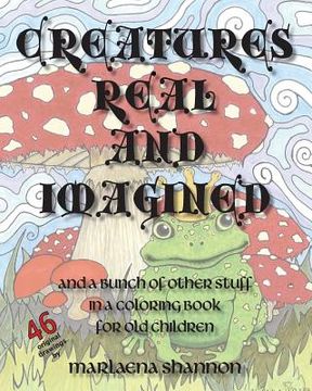 portada Creatures Real and Imagined: and a bunch of other stuff in a coloring book for old children (in English)
