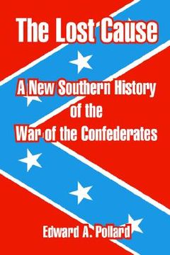 portada the lost cause: a new southern history of the war of the confederates (in English)