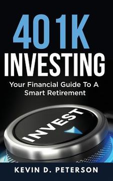 portada 401k Investing: Your Financial Guide To A Smart Retirement (en Inglés)