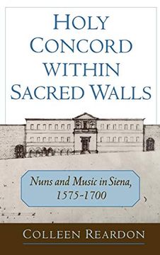 portada Holy Concord Within Sacred Walls: Nuns and Music in Siena, 1575-1700 (en Inglés)