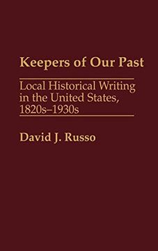 portada Keepers of our Past: Local Historical Writing in the United States, 1820S-1930S (in English)