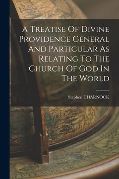 portada A Treatise Of Divine Providence General And Particular As Relating To The Church Of God In The World (en Inglés)