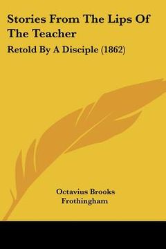 portada stories from the lips of the teacher: retold by a disciple (1862) (in English)