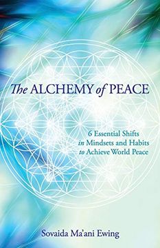 portada The Alchemy of Peace: 6 Essential Shifts in Mindsets and Habits to Achieve World Peace (en Inglés)