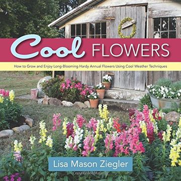 portada Cool Flowers: How to Grow and Enjoy Long-Blooming Hardy Annual Flowers Using Cool Weather Techniques (en Inglés)