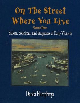 portada On the Street Where you Live: Sailors, Solicitors, and Stargazers of Early Victoria