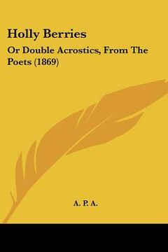 portada holly berries: or double acrostics, from the poets (1869) (en Inglés)