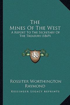 portada the mines of the west: a report to the secretary of the treasury (1869) (en Inglés)