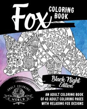 portada Fox Coloring Book: Black Night Edition: An Adult Coloring Book of 40 Adult Coloring Pages with Relaxing Fox Designs