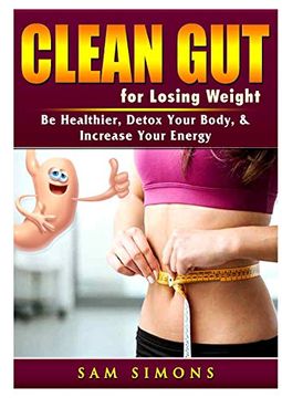 portada Clean gut for Losing Weight: Be Healthier, Detox Your Body, & Increase Your Energy (en Inglés)