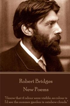portada Robert Bridges - New Poems: "I know that if odour were visible, as colour is, I'd see the summer garden in rainbow clouds." (en Inglés)