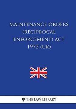 portada Maintenance Orders (Reciprocal Enforcement) act 1972 (Uk) (en Inglés)